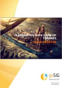 LEARNING GIS WITH GAME OF THRONES GVSIG DESKTOP Learning GIS with Game of Thrones