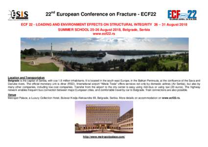 22nd European Conference on Fracture - ECF22 ECF 22 - LOADING AND ENVIRONMENT EFFECTS ON STRUCTURAL INTEGRITY 26 – 31 August 2018 SUMMER SCHOOLAugust 2018, Belgrade, Serbia www.ecf22.rs  Location and Transportat