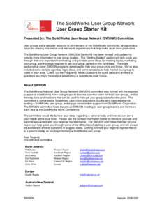 The SolidWorks User Group Network User Group Starter Kit Presented by: The SolidWorks User Group Network (SWUGN) Committee User groups are a valuable resource to all members of the SolidWorks community, and provide a for
