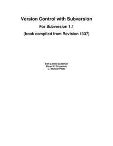 Version Control with Subversion For Subversion 1.1 (book compiled from RevisionBen Collins-Sussman Brian W. Fitzpatrick