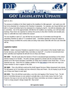 GO! LEGISLATIVE UPDATE April 14, 2011 The pressure is building in the State Capitol as the deadlines for bills approach. Last week every bill had to be scheduled for a hearing in the Chamber it originated. For example, a