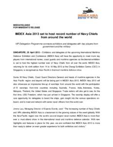 MEDIA RELEASE FOR IMMEDIATE RELEASE IMDEX Asia 2013 set to host record number of Navy Chiefs from around the world VIP Delegation Programme connects exhibitors and delegates with key players from