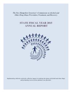 The New Hampshire Governor’s Commission on Alcohol and Other Drug Abuse Prevention, Treatment, and Recovery STATE FISCAL YEAR 2015 ANNUAL REPORT