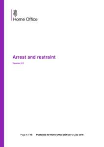 Arrest and restraint Version 1.0 Page 1 of 45  Published for Home Office staff on 12 July 2016
