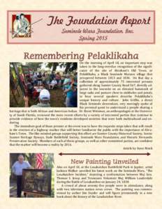 The Foundation Report Seminole Wars Foundation, Inc. Spring 2015 Remembering Pelaklikaha On the morning of April 18, an important step was