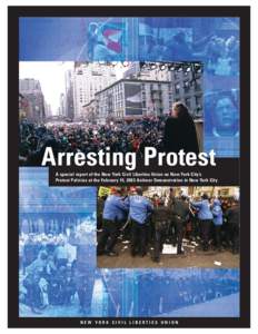 Arresting Protest A special report of the New York Civil Liberties Union on New York City’s Protest Policies at the February 15, 2003 Antiwar Demonstration in New York City NEW YORK CIVIL LIBERTIES UNION
