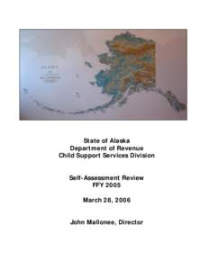 State of Alaska Department of Revenue Child Support Services Division Self-Assessment Review FFY 2005 March 28, 2006