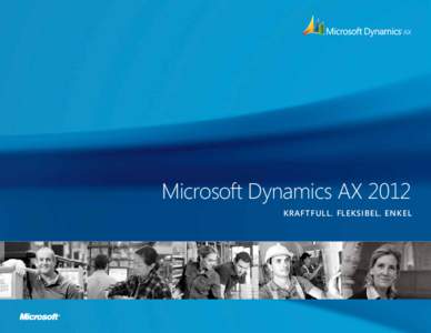 Microsoft Dynamics AX 2012 kraftfull. fleksibel. enkel ®  Microsoft Dynamics AX er en ERP løsning fra Microsoft med spesialtilpasset funksjonalitet for fem ulike bransjer. Ved å kombinere omfattende ERPAdditional