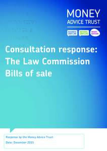 Consultation response: The Law Commission Bills of sale Response by the Money Advice Trust Date: December 2015