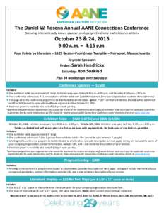 The Daniel W. Rosenn Annual AANE Connections Conference featuring internationally known speakers on Asperger Syndrome and related conditions October 23 & 24, 2015 9:00 a.m. ~ 4:15 p.m. Four Points by Sheraton ~ 1125 Bost