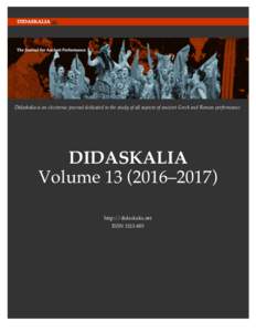  Didaskalia is an electronic journal dedicated to the study of all aspects of ancient Greek and Roman performance.