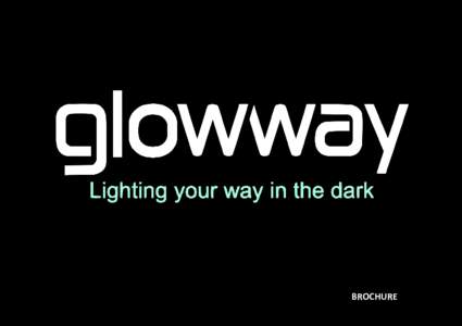 BROCHURE  THE STORY BEHIND GLOWWAY Glowway is a manufacturer of photoluminescent pathway markings and signs, founded by a Finnish glass artist Jorma Parkkari in 2007.