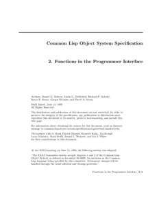 Common Lisp Object System Specification  2. Functions in the Programmer Interface Authors: Daniel G. Bobrow, Linda G. DeMichiel, Richard P. Gabriel, Sonya E. Keene, Gregor Kiczales, and David A. Moon.