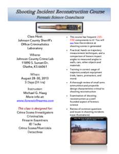 Shooting Incident Reconstruction Course Forensic Science Consultants Class Host: Johnson County Sheriff’s Office Criminalistics