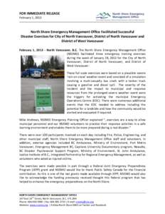 FOR IMMEDIATE RELEASE February 1, 2013 North Shore Emergency Management Office Facilitated Successful Disaster Exercises for City of North Vancouver, District of North Vancouver and District of West Vancouver