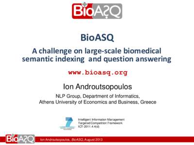 BioASQ A challenge on large-scale biomedical semantic indexing and question answering www.bioasq.org  Ion Androutsopoulos