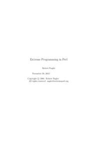Extreme Programming in Perl Robert Nagler November 29, 2012 c 2004 Robert Nagler Copyright 
 All rights reserved 