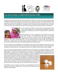 Case Study: Gul Bibi, a Traditional Birth Attendant (TBA)  Gul Bibi is an experienced practising Dai, who lives and works in Baldia Town, Karachi. She has been assisting women in childbirth for decades and is popular in 