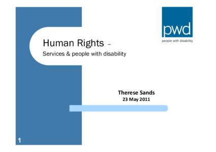 Human Rights – Services & people with disability Therese	
  Sands	
   23	
  May	
  2011	
  