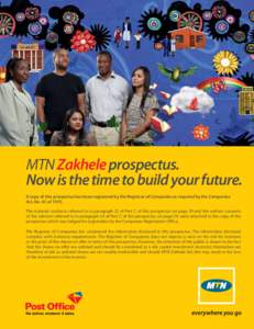 MTN Zakhele prospectus. Now is the time to build your future. A copy of this prospectus has been registered by the Registrar of Companies as required by the Companies Act. No. 61 ofThe material contracts referred 