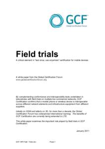 Field trials A critical element in “test once, use anywhere” certification for mobile devices A white paper from the Global Certification Forum www.globalcertificationforum.org