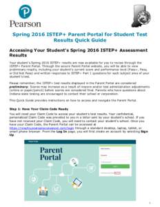 Spring 2016 ISTEP+ Parent Portal for Student Test Results Quick Guide Accessing Your Student’s Spring 2016 ISTEP+ Assessment Results Your student’s Spring 2016 ISTEP+ results are now available for you to review throu