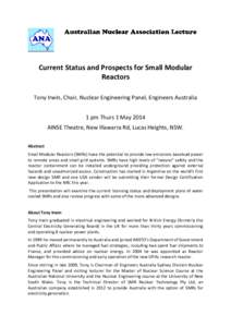 Current Status and Prospects for Small Modular Reactors Tony Irwin, Chair, Nuclear Engineering Panel, Engineers Australia 1 pm Thurs 1 May 2014 AINSE Theatre, New Illawarra Rd, Lucas Heights, NSW. Abstract