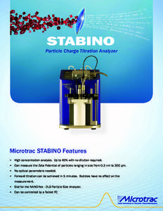 STABINO  Particle Charge Titration Analyzer Microtrac STABINO Features •	 High concentration analysis.  Up to 40% with no dilution required.