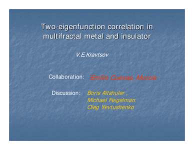 Two-eigenfunction correlation in multifractal metal and insulator V.E.Kravtsov Collaboration: Discussion: