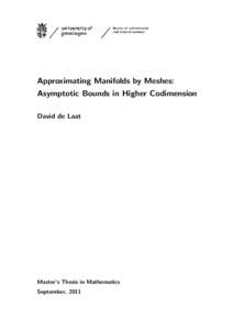 Approximating Manifolds by Meshes: Asymptotic Bounds in Higher Codimension David de Laat Master’s Thesis in Mathematics September, 2011