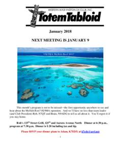 January 2018 NEXT MEETING IS JANUARY 9 This month’s program is not to be missed—the first opportunity anywhere to see and hear about the Mellish Reef VK9MA operation. And we’ll have no less than team leader (and Cl