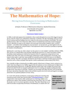 The Mathematics of Hope: Moving from Performance to Learning in Mathematics Classrooms Jo Boaler, Professor of Mathematics Education, Stanford University & Co-founder of Youcubed September 10, 2014