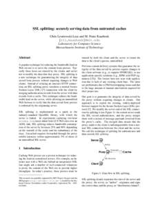 SSL splitting: securely serving data from untrusted caches Chris Lesniewski-Laas and M. Frans Kaashoek {ctl,kaashoek}@mit.edu Laboratory for Computer Science Massachusetts Institute of Technology Abstract