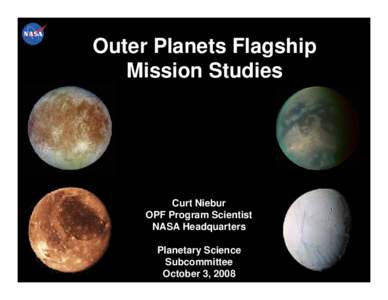 Outer Planets Flagship Mission Studies Curt Niebur OPF Program Scientist NASA Headquarters