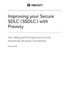 Improving your Secure SDLC ( SSDLC ) with Prevoty How adding real-time application security dramatically decreases vulnerabilities February 2015