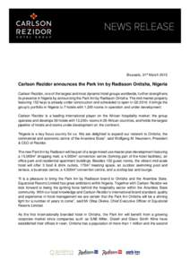 Brussels, 31st MarchCarlson Rezidor announces the Park Inn by Radisson Onitsha, Nigeria Carlson Rezidor, one of the largest and most dynamic hotel groups worldwide, further strengthens its presence in Nigeria by a