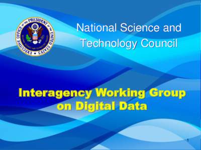 National Science and Technology Council Interagency Working Group on Digital Data 1