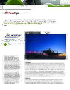 CUSTOMER STORY  Air Academy Federal Credit Union Ahead of the Cyber Security Curve with FireEye  FACTS AT A GLANCE