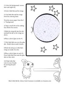 1) Color the background- moon, stars and night sky. 2)Color Little Bat and his wings. 3) Cut Little Bat and his wings from the coloring sheet. Trim the excess paper from the 5