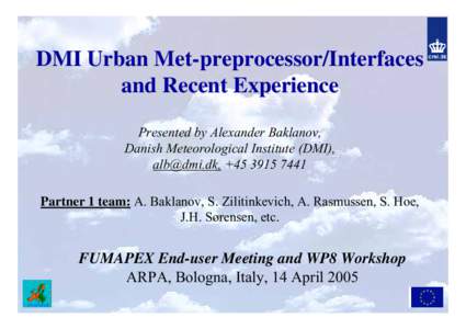 DMI Urban Met-preprocessor/Interfaces and Recent Experience Presented by Alexander Baklanov, Danish Meteorological Institute (DMI), , +Partner 1 team: A. Baklanov, S. Zilitinkevich, A. Rasmussen, S