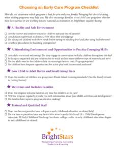 Choosing an Early Care Program Checklist How do you determine which program is best for you and your family? Bringing this checklist along when visiting programs may help you. We also encourage families to ask child care