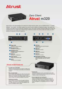 Zero Client  Atrust m320 Atrust m320 is a zero client designed as an endpoint of a shared resource system, such as a MultiPoint Server ™ or Userful MultiSeat ™ Linux system. The solution enables a host server to powe