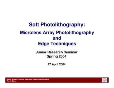 Soft Photolithography: Microlens Array Photolithography and Edge Techniques Junior Research Seminar Spring 2004