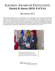 ILIZAROV AWARD OF EXCELLENCE Patrick R. Burns, DPM, FACFAS DECEMBER 2013 Patrick R. Burns, DPM, FACFAS was awarded the Ilizarov Award of Excellence at the 8 th Annual International External Fixation Symposium (IEFS) spon