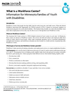What Is a WorkForce Center? Information for Minnesota Families of Youth with Disabilities Introduction WorkForce Centers help people develop skills, look for work, keep jobs, and build careers. When the federal Workforce