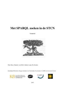 Met SPARQL zoeken in de STCN Versie 0.1 Peter Boot, Marieke van Delft, Juliette Lonij, Els Stronks  Koninklijke Bibliotheek, Huygens Instituut voor Nederlandse Geschiedenis, CLARIN en Universiteit Utrecht.