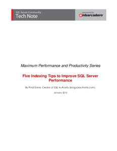 Maximum Performance and Productivity Series Five Indexing Tips to Improve SQL Server Performance By Pinal Dave, Creator of SQL Authority (blog.sqlauthority.com) January 2012