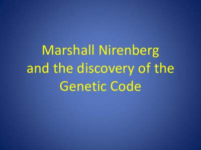 Marshall Nirenberg and the discovery of the Genetic Code The Coding Problem • Once the function of DNA as the genetic