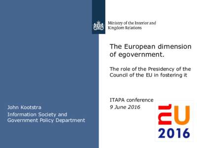 The European dimension of egovernment. The role of the Presidency of the Council of the EU in fostering it  John Kootstra