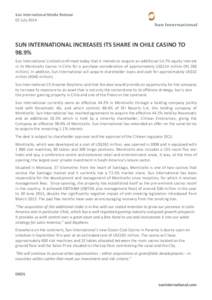 Sun International Media Release 02 July 2014 SUN INTERNATIONAL INCREASES ITS SHARE IN CHILE CASINO TO 98.9% Sun International Limited confirmed today that it intends to acquire an additional 54.7% equity interest